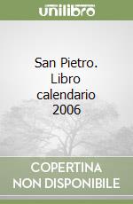 San Pietro. Libro calendario 2006 libro