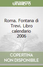 Roma. Fontana di Trevi. Libro calendario 2006 libro