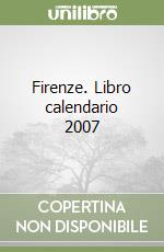 Firenze. Libro calendario 2007 libro