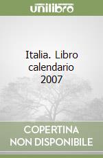 Italia. Libro calendario 2007 libro