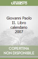 Giovanni Paolo II. Libro calendario 2007 libro