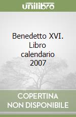 Benedetto XVI. Libro calendario 2007 libro