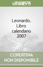 Leonardo. Libro calendario 2007 libro