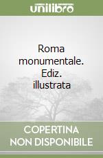 Roma monumentale. Ediz. illustrata