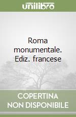 Roma monumentale. Ediz. francese libro