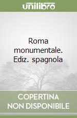 Roma monumentale. Ediz. spagnola libro