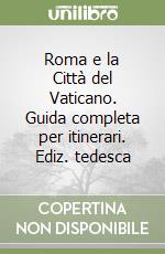 Roma e la Città del Vaticano. Guida completa per itinerari. Ediz. tedesca libro