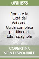 Roma e la Città del Vaticano. Guida completa per itinerari. Ediz. spagnola libro