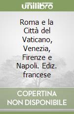 Roma e la Città del Vaticano, Venezia, Firenze e Napoli. Ediz. francese libro