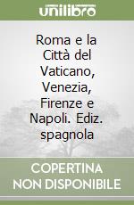 Roma e la Città del Vaticano, Venezia, Firenze e Napoli. Ediz. spagnola libro