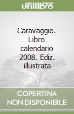 Caravaggio. Libro calendario 2008. Ediz. illustrata libro