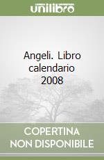 Angeli. Libro calendario 2008 libro