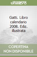 Gatti. Libro calendario 2008. Ediz. illustrata libro