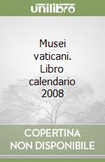 Musei vaticani. Libro calendario 2008 libro