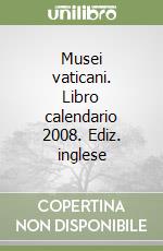 Musei vaticani. Libro calendario 2008. Ediz. inglese libro