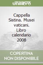 Cappella Sistina. Musei vaticani. Libro calendario 2008 libro