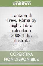 Fontana di Trevi. Roma by night. Libro calendario 2008. Ediz. illustrata libro