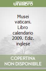 Musei vaticani. Libro calendario 2009. Ediz. inglese libro