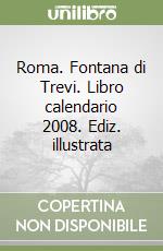 Roma. Fontana di Trevi. Libro calendario 2008. Ediz. illustrata libro