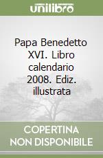 Papa Benedetto XVI. Libro calendario 2008. Ediz. illustrata libro