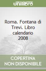 Roma. Fontana di Trevi. Libro calendario 2008 libro