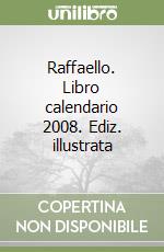 Raffaello. Libro calendario 2008. Ediz. illustrata libro