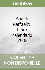 Angeli. Raffaello. Libro calendario 2008 libro