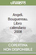 Angeli. Bouguereau. Libro calendario 2008 libro