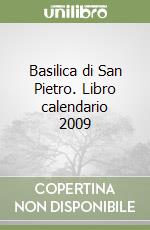 Basilica di San Pietro. Libro calendario 2009 libro