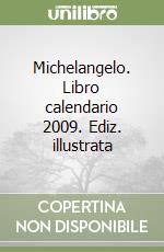 Michelangelo. Libro calendario 2009. Ediz. illustrata libro