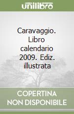 Caravaggio. Libro calendario 2009. Ediz. illustrata libro