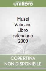 Musei Vaticani. Libro calendario 2009 libro