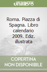 Roma. Piazza di Spagna. Libro calendario 2009. Ediz. illustrata libro