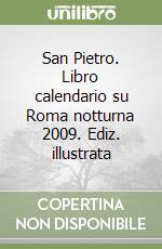 San Pietro. Libro calendario su Roma notturna 2009. Ediz. illustrata libro