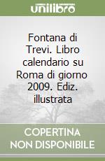 Fontana di Trevi. Libro calendario su Roma di giorno 2009. Ediz. illustrata libro