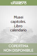 Musei capitolini. Libro calendario libro