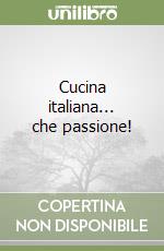 Cucina italiana... che passione! libro