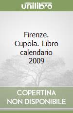Firenze. Cupola. Libro calendario 2009 libro