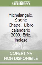 Michelangelo. Sistine Chapel. Libro calendario 2009. Ediz. inglese libro