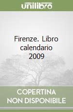 Firenze. Libro calendario 2009 libro