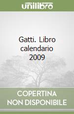 Gatti. Libro calendario 2009 libro