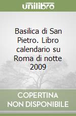 Basilica di San Pietro. Libro calendario su Roma di notte 2009 libro