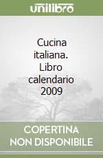 Cucina italiana. Libro calendario 2009