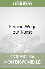 Bernini. Wege zur Kunst libro