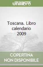 Toscana. Libro calendario 2009 libro