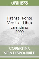 Firenze. Ponte Vecchio. Libro calendario 2009 libro