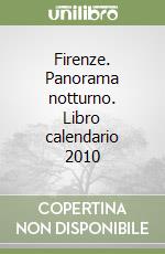 Firenze. Panorama notturno. Libro calendario 2010 libro