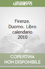 Firenze. Duomo. Libro calendario 2010 libro