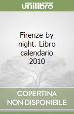 Firenze by night. Libro calendario 2010 libro