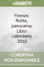 Firenze. Notte, panorama. Libro calendario 2010 libro